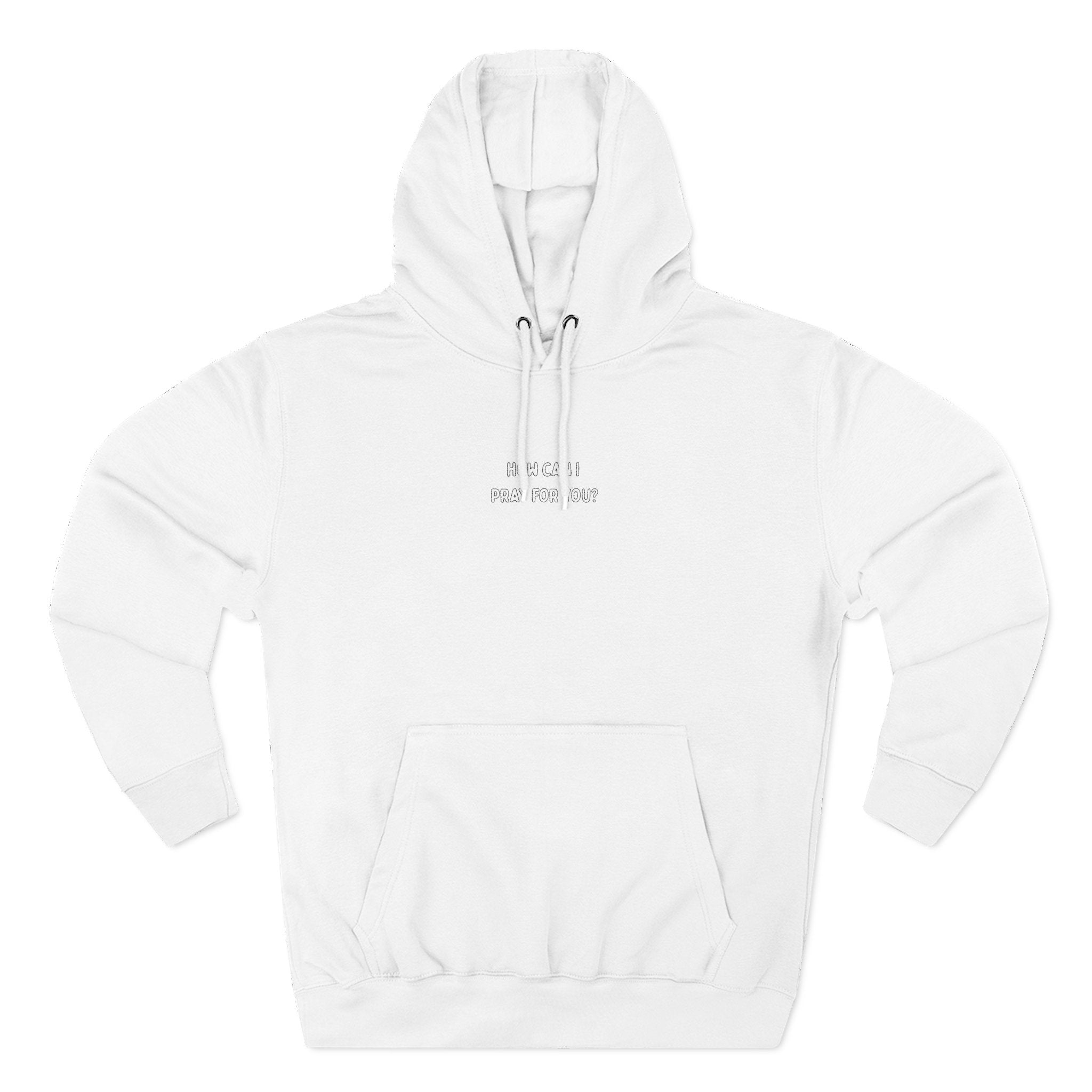 "How can I pray for you?" Embroidered Three-Panel Fleece Hoodie